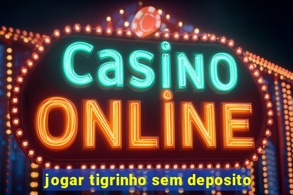 jogar tigrinho sem deposito